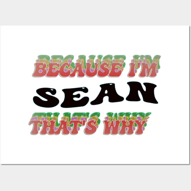 BECAUSE I AM SEAN - THAT'S WHY Wall Art by elSALMA